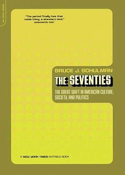 The Seventies: The Great Shift in American Culture, Society, and Politics, Paperback