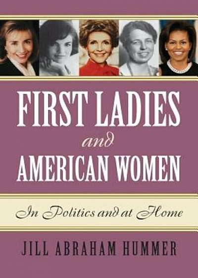 First Ladies and American Women: In Politics and at Home, Hardcover