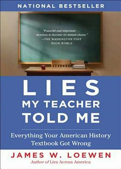 Lies My Teacher Told Me: Everything Your American History Textbook Got Wrong, Paperback