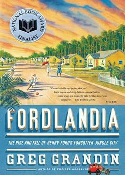 Fordlandia: The Rise and Fall of Henry Ford's Forgotten Jungle City, Paperback