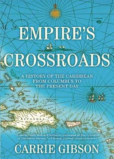 Empire's Crossroads: A History of the Caribbean from Columbus to the Present Day, Paperback