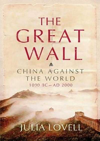 The Great Wall: China Against the World, 1000 BC - AD 2000, Paperback