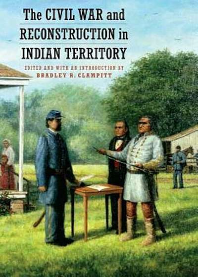The Civil War and Reconstruction in Indian Territory, Paperback