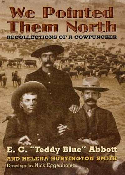 We Pointed Them North: Recollections of a Cowpuncher, Paperback