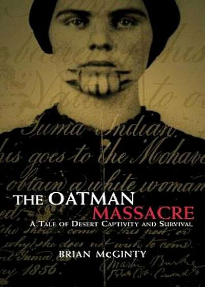 The Oatman Massacre: A Tale of Desert Captivity and Survival, Paperback