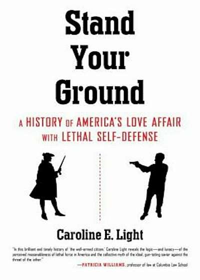 Stand Your Ground: A History of America's Love Affair with Lethal Self-Defense, Hardcover