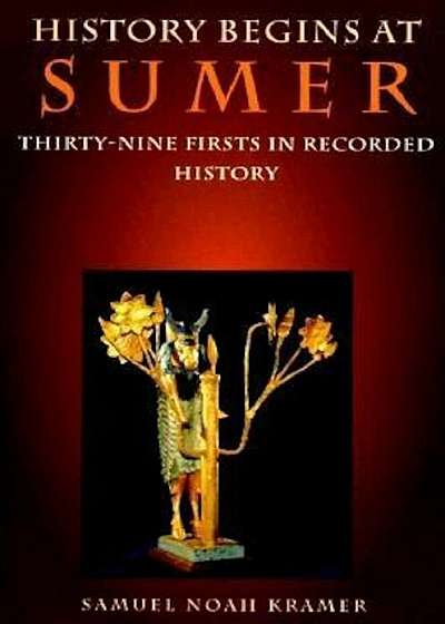 History Begins at Sumer: Thirty-Nine Firsts in Recorded History, Paperback