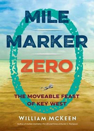 Mile Marker Zero: The Moveable Feast of Key West, Paperback