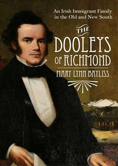 The Dooleys of Richmond: An Irish Immigrant Family in the Old and New South, Hardcover