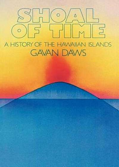 Shoal of Time: A History of the Hawaiian Islands, Paperback