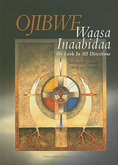 Ojibwe: Waasa Inaabidaa, We Look in All Directions, Paperback