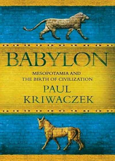Babylon: Mesopotamia and the Birth of Civilization, Paperback