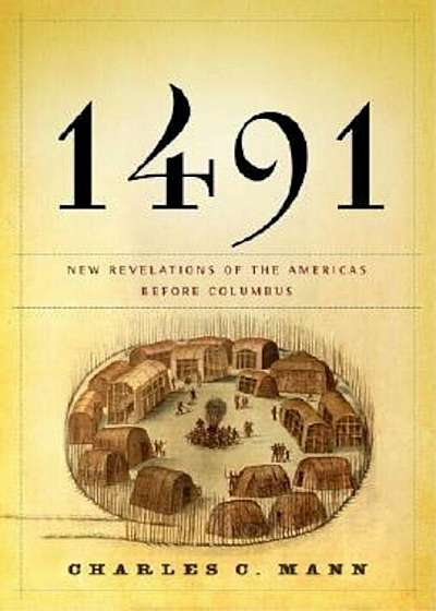 1491: New Revelations of the Americas Before Columbus, Hardcover