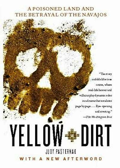 Yellow Dirt: A Poisoned Land and the Betrayal of the Navajos, Paperback