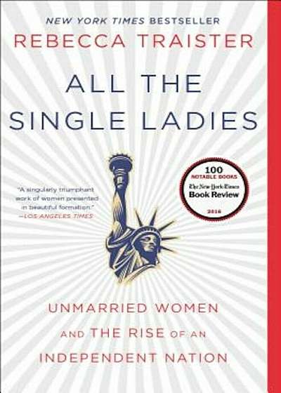 All the Single Ladies: Unmarried Women and the Rise of an Independent Nation, Paperback