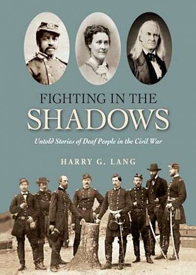 Fighting in the Shadows: Untold Stories of Deaf People in the Civil War, Hardcover