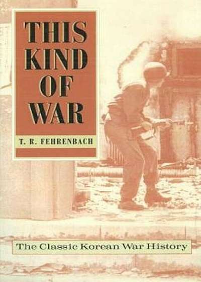 This Kind of War: The Classic Korean War History - Fiftieth Anniversary Edition, Paperback