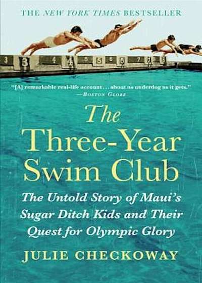 The Three-Year Swim Club: The Untold Story of Maui's Sugar Ditch Kids and Their Quest for Olympic Glory, Paperback