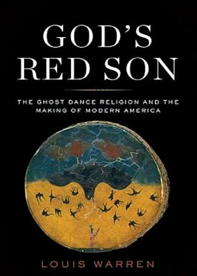 God's Red Son: The Ghost Dance Religion and the Making of Modern America, Hardcover