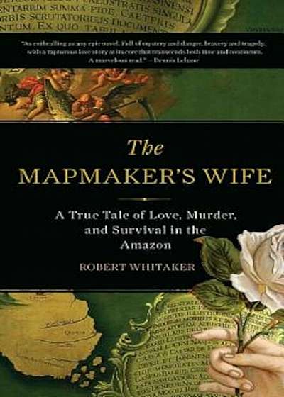 The Mapmaker's Wife: A True Tale of Love, Murder, and Survival in the Amazon, Paperback