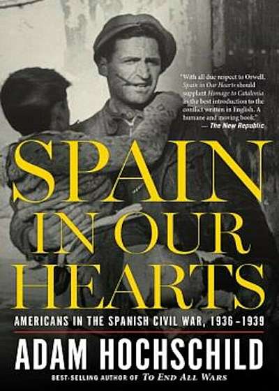 Spain in Our Hearts: Americans in the Spanish Civil War, 1936-1939, Paperback