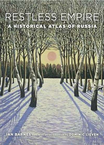 Restless Empire: A Historical Atlas of Russia, Hardcover