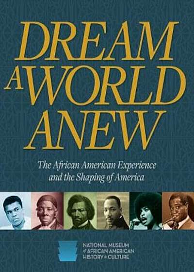 Dream a World Anew: The African American Experience and the Shaping of America, Hardcover