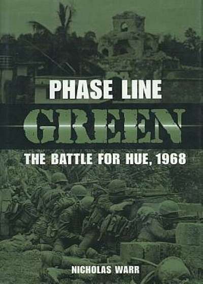 Phase Line Green: The Battle for Hue, 1968, Paperback