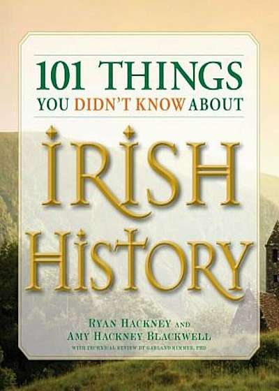 101 Things You Didn't Know about Irish History: The People, Places, Culture, and Tradition of the Emerald Isle, Paperback