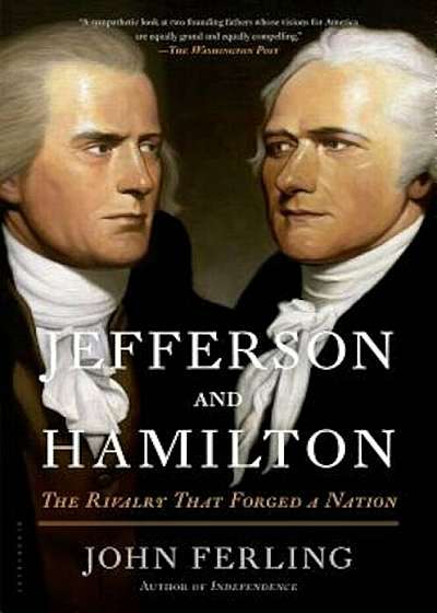 Jefferson and Hamilton: The Rivalry That Forged a Nation, Paperback