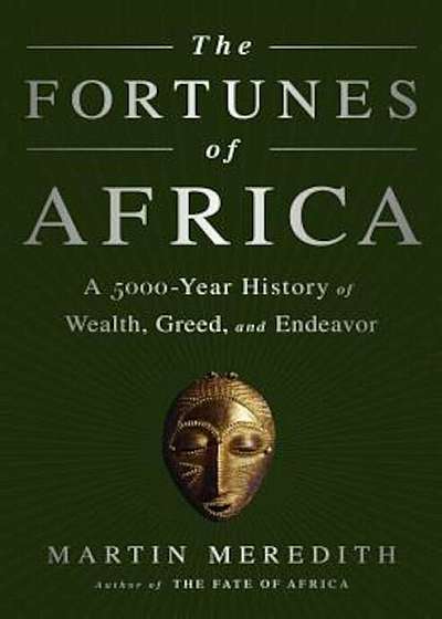 The Fortunes of Africa: A 5000-Year History of Wealth, Greed, and Endeavor, Paperback