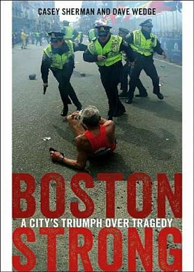 Boston Strong: A City's Triumph Over Tragedy, Paperback