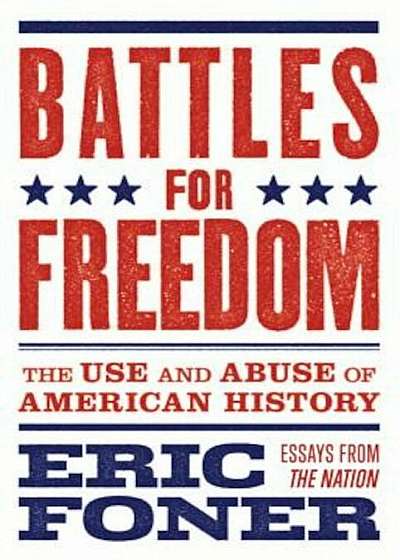Battles for Freedom: The Use and Abuse of American History, Paperback