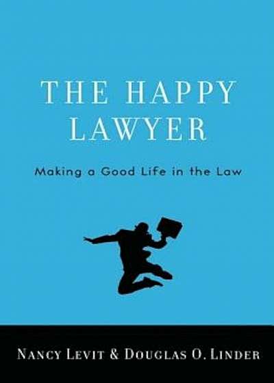 The Happy Lawyer: Making a Good Life in the Law, Hardcover