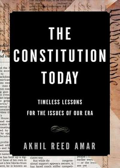 The Constitution Today: Timeless Lessons for the Issues of Our Era, Hardcover