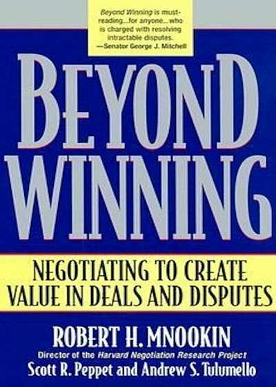 Beyond Winning: Negotiating to Create Value in Deals and Disputes, Paperback