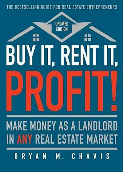 Buy It, Rent It, Profit! (Updated Edition): Make Money as a Landlord in Any Real Estate Market, Paperback