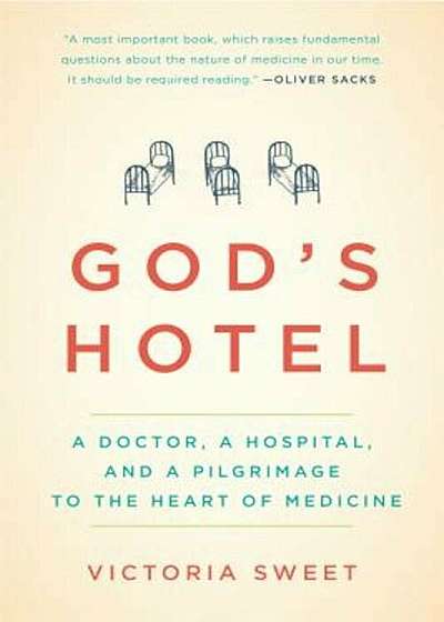 God's Hotel: A Doctor, a Hospital, and a Pilgrimage to the Heart of Medicine, Paperback