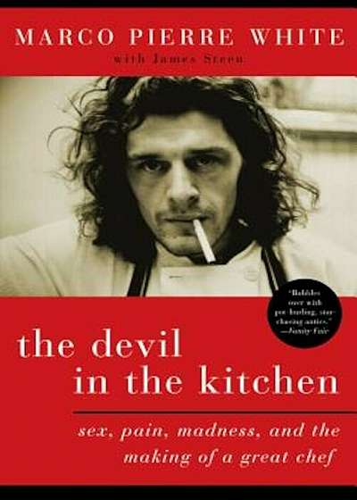 The Devil in the Kitchen: Sex, Pain, Madness, and the Making of a Great Chef, Paperback