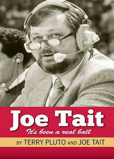 Joe Tait, It's Been a Real Ball: Stories from a Hall-Of-Fame Sports Broadcasting Career, Paperback