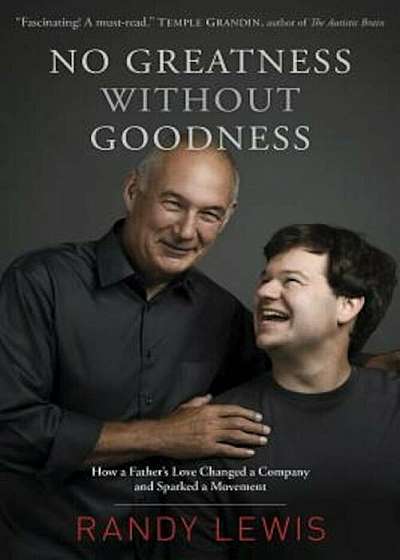No Greatness Without Goodness: How a Father's Love Changed a Company and Sparked a Movement, Paperback