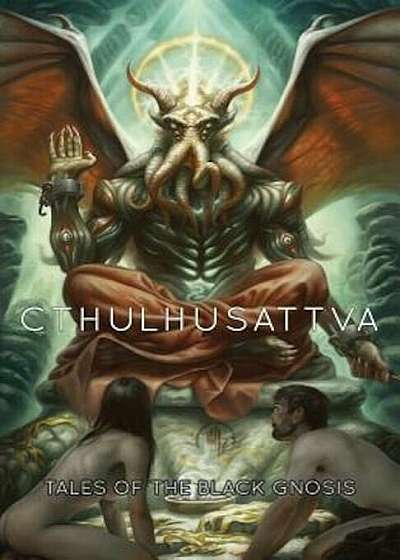 Cthulhusattva: Tales of the Black Gnosis, Paperback
