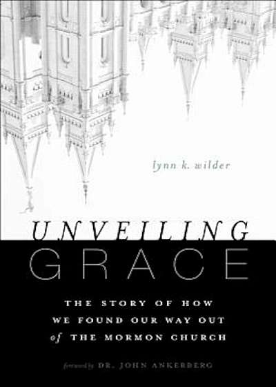 Unveiling Grace: The Story of How We Found Our Way Out of the Mormon Church, Paperback