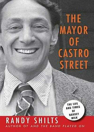 The Mayor of Castro Street: The Life & Times of Harvey Milk, Paperback
