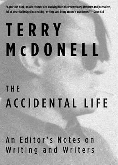 The Accidental Life: An Editor's Notes on Writing and Writers, Paperback