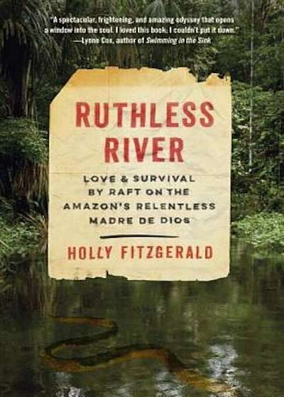 Ruthless River: Love and Survival by Raft on the Amazon's Relentless Madre de Dios, Paperback