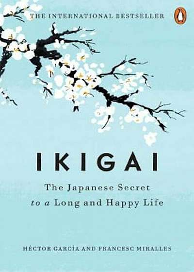 Ikigai: The Japanese Secret to a Long and Happy Life, Hardcover