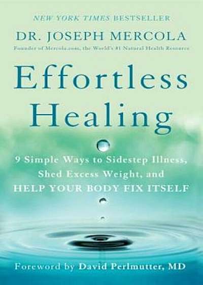 Effortless Healing: 9 Simple Ways to Sidestep Illness, Shed Excess Weight, and Help Your Body Fix Itself, Paperback