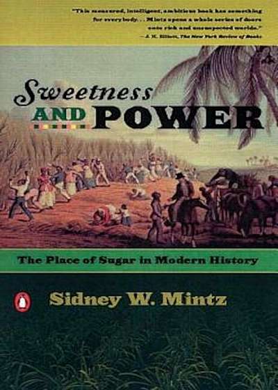 Sweetness and Power: The Place of Sugar in Modern History, Paperback