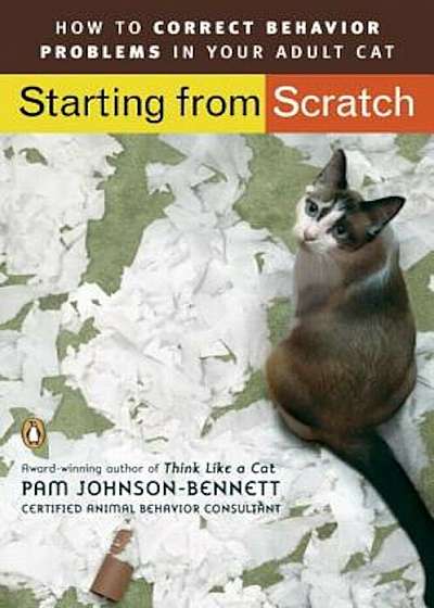 Starting from Scratch: How to Correct Behavior Problems in Your Adult Cat, Paperback